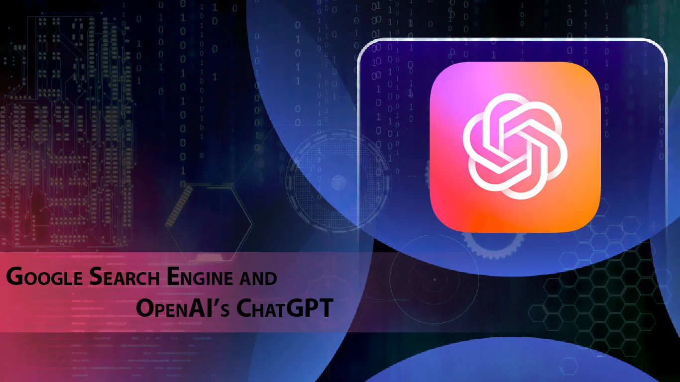 Google Search Engine and OpenAI’s ChatGPT