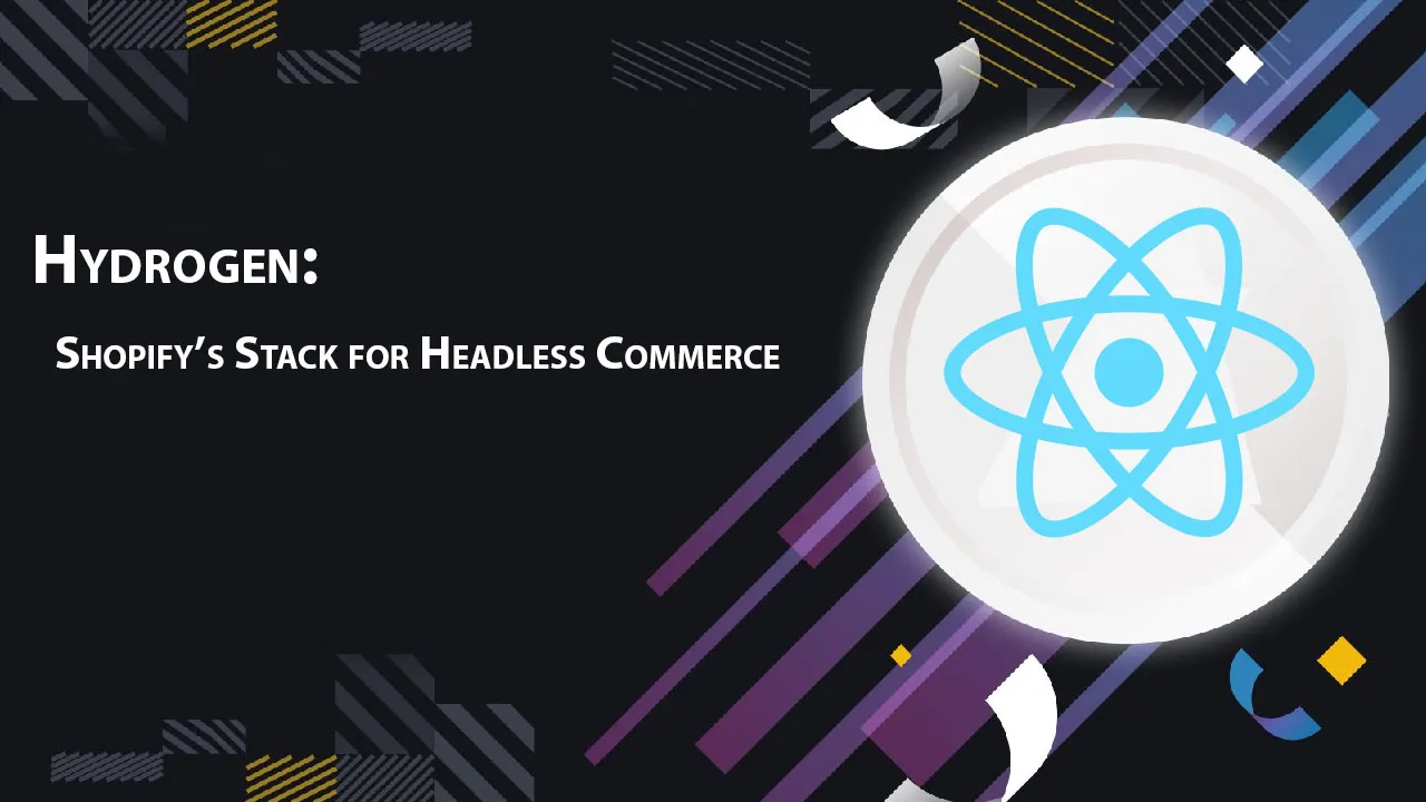 Hydrogen: Shopify’s Stack for Headless Commerce