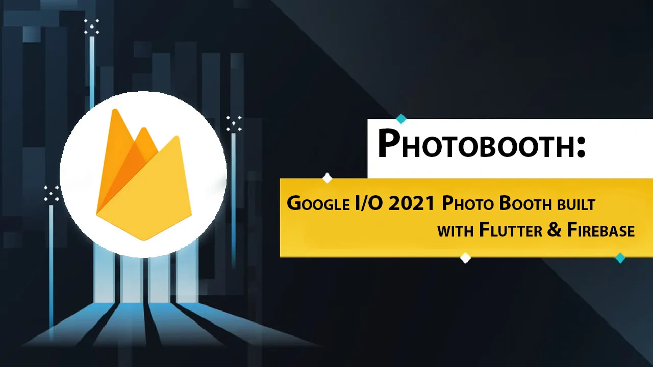 Photobooth: Google I/O 2021 Photo Booth built with Flutter & Firebase