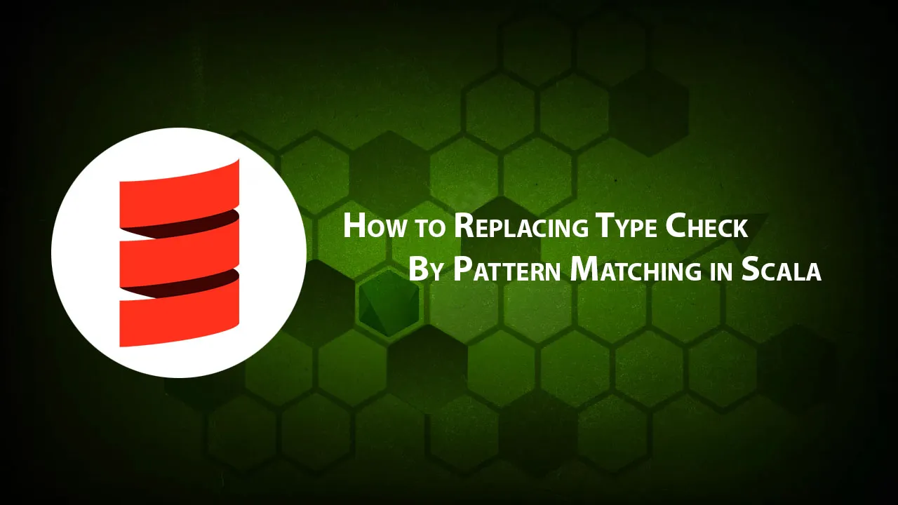 How to Replacing Type Check By Pattern Matching in Scala