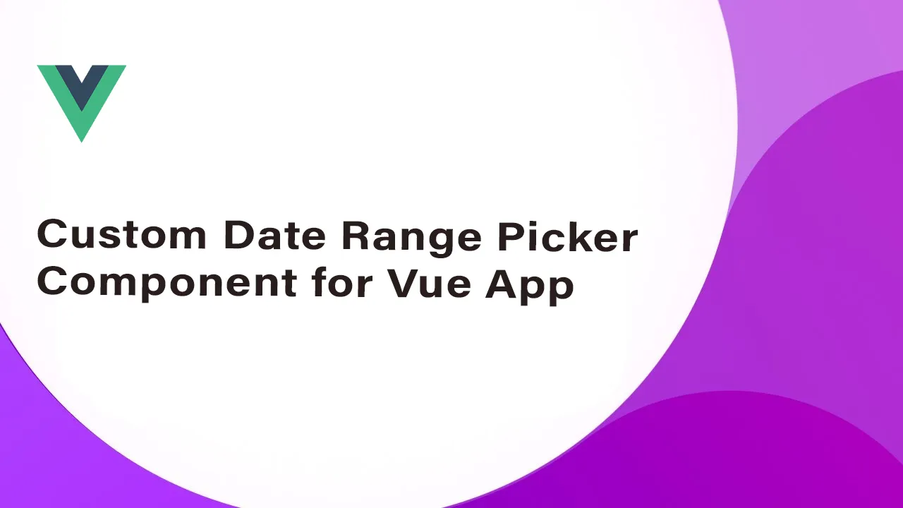Custom Date Range Picker Component for Vue App