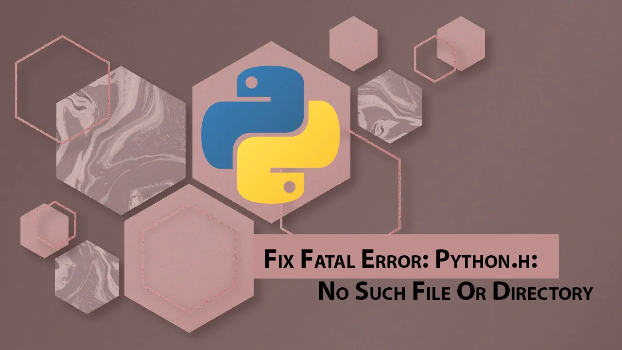 Fix Fatal Error: Python.h: No Such File Or Directory