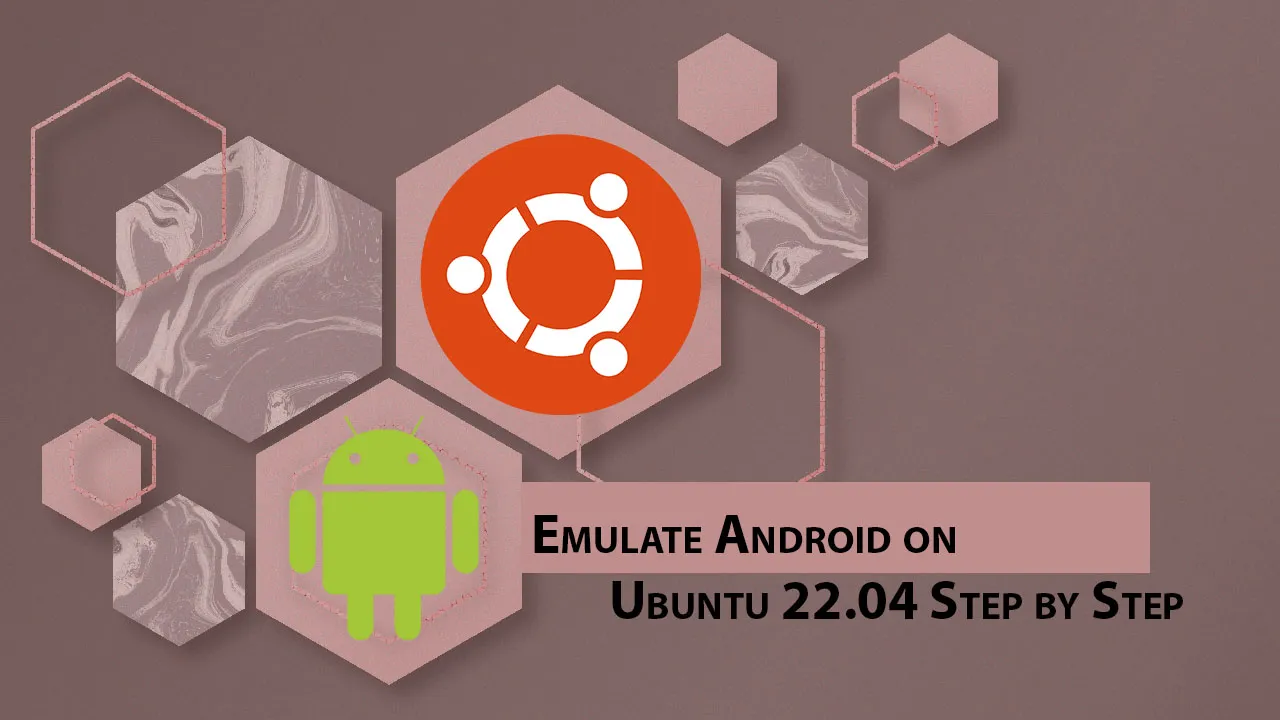 Emulate Android on Ubuntu 22.04 Step by Step
