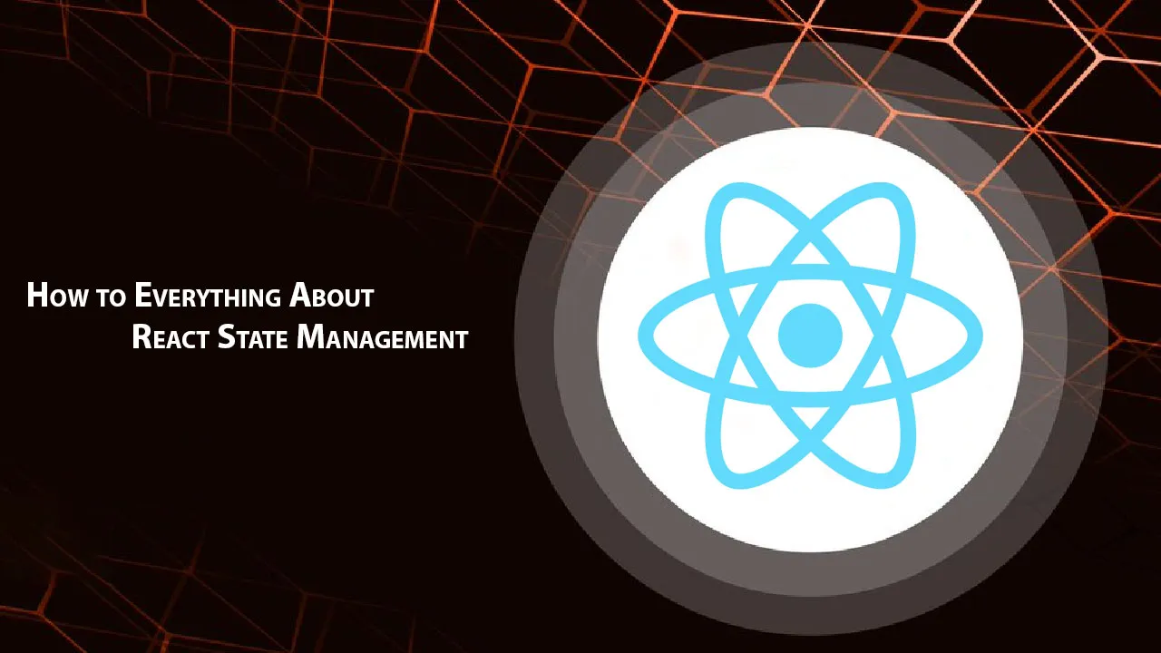 How to Everything About React State Management