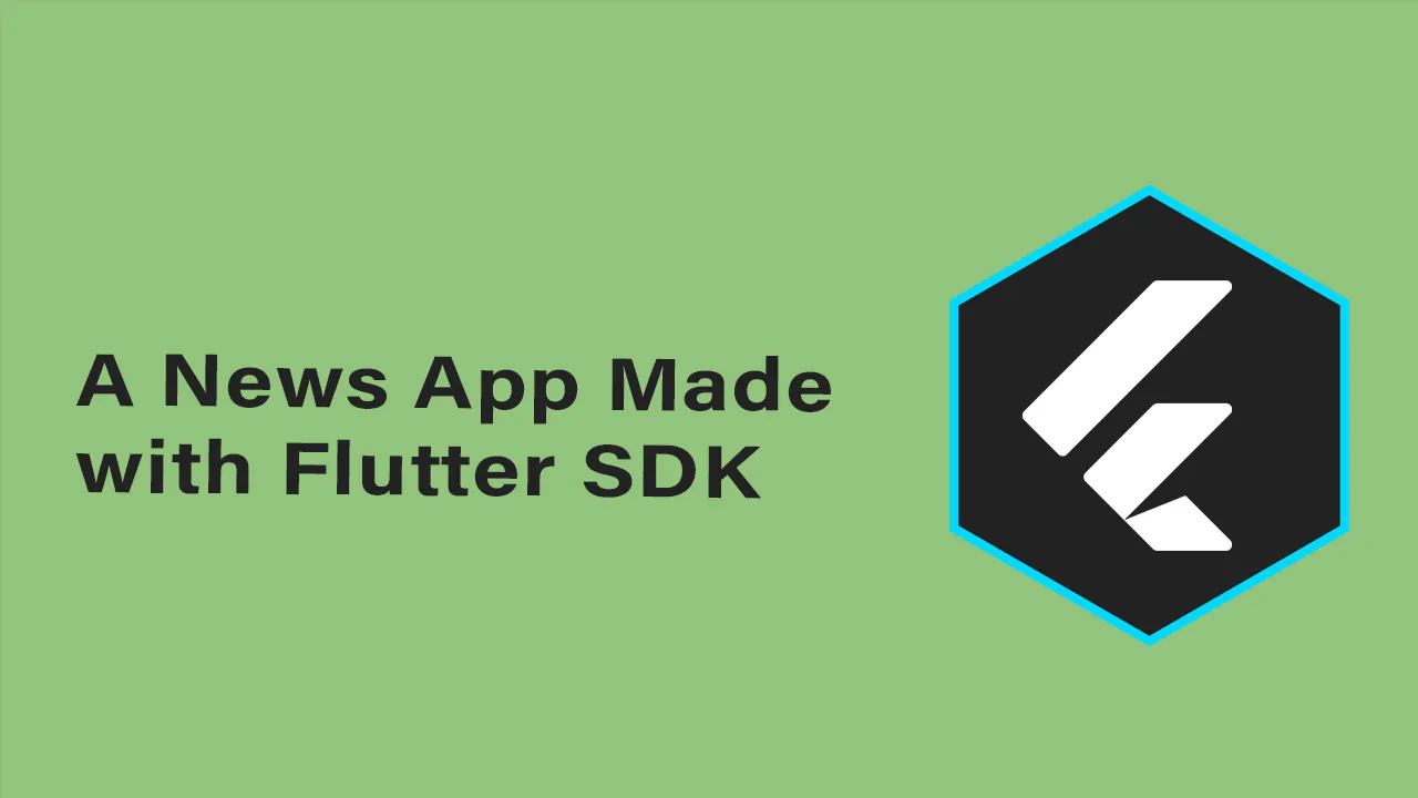 How to Build A News Application with Flutter SDK