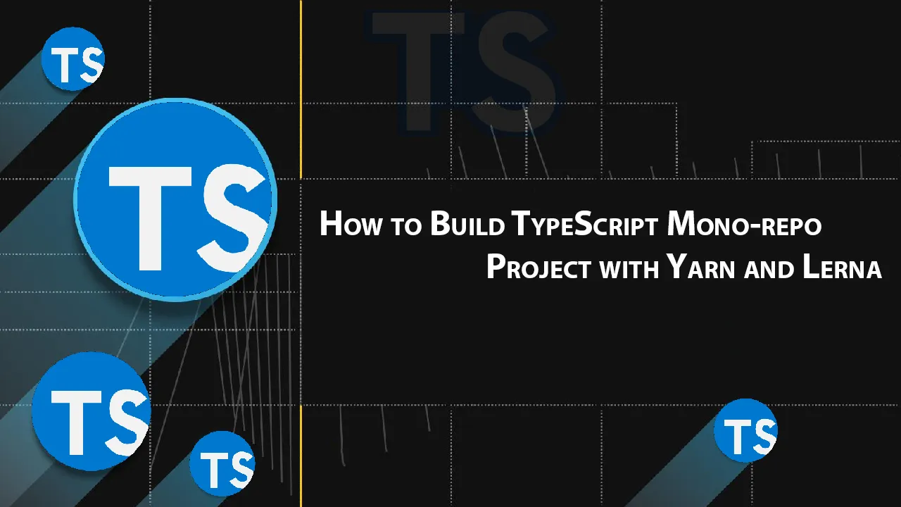How to Build TypeScript Mono-repo Project with Yarn and Lerna