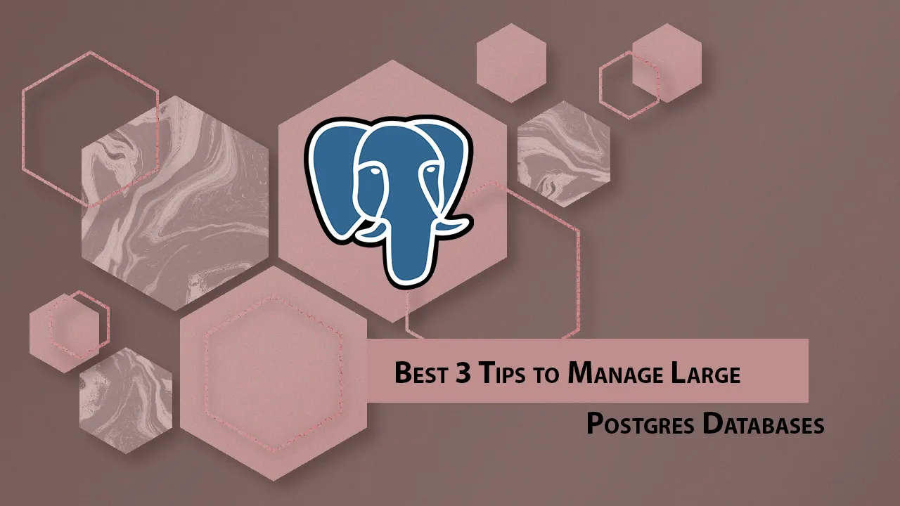 Best 3 Tips to Manage Large Postgres Databases