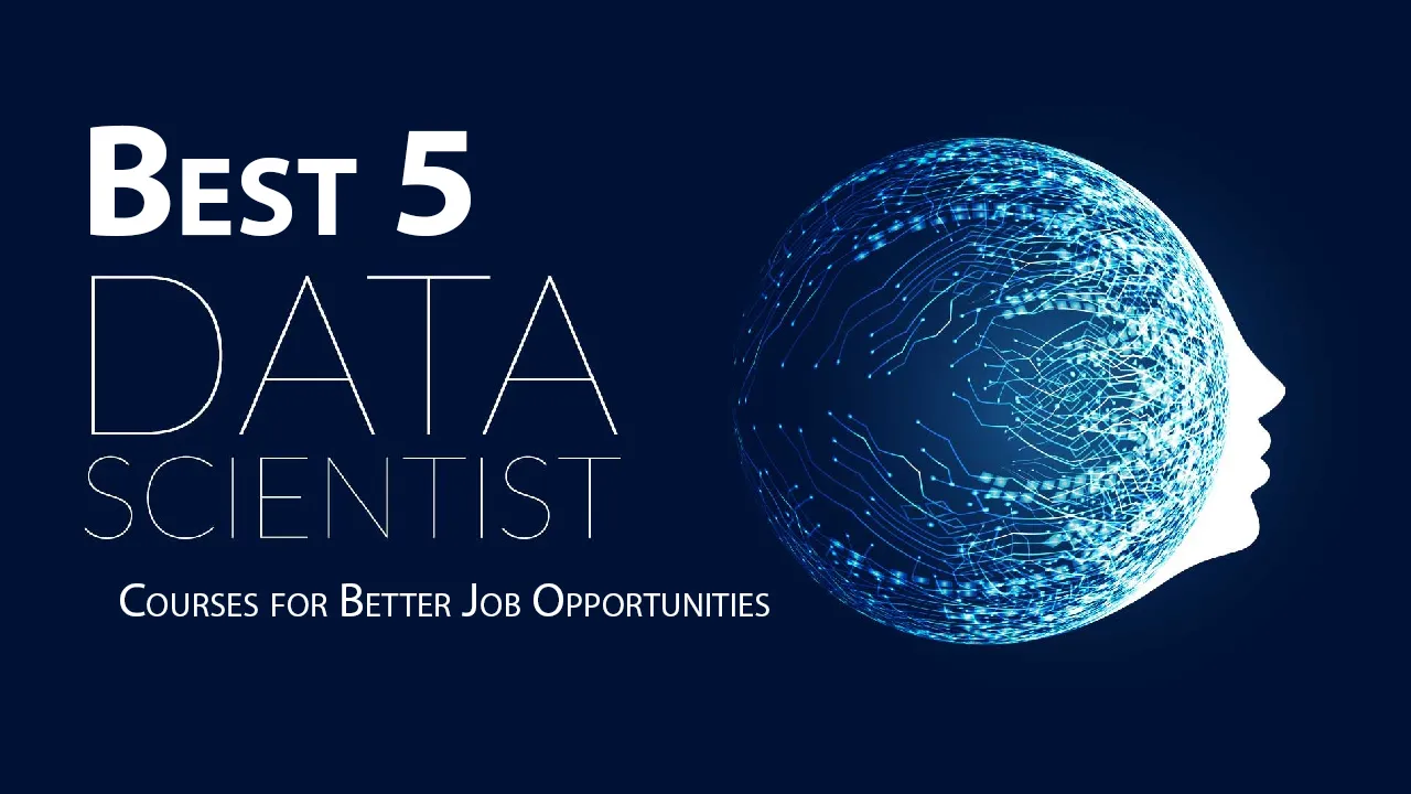 Best 5 Data Science Courses for Better Job Opportunities