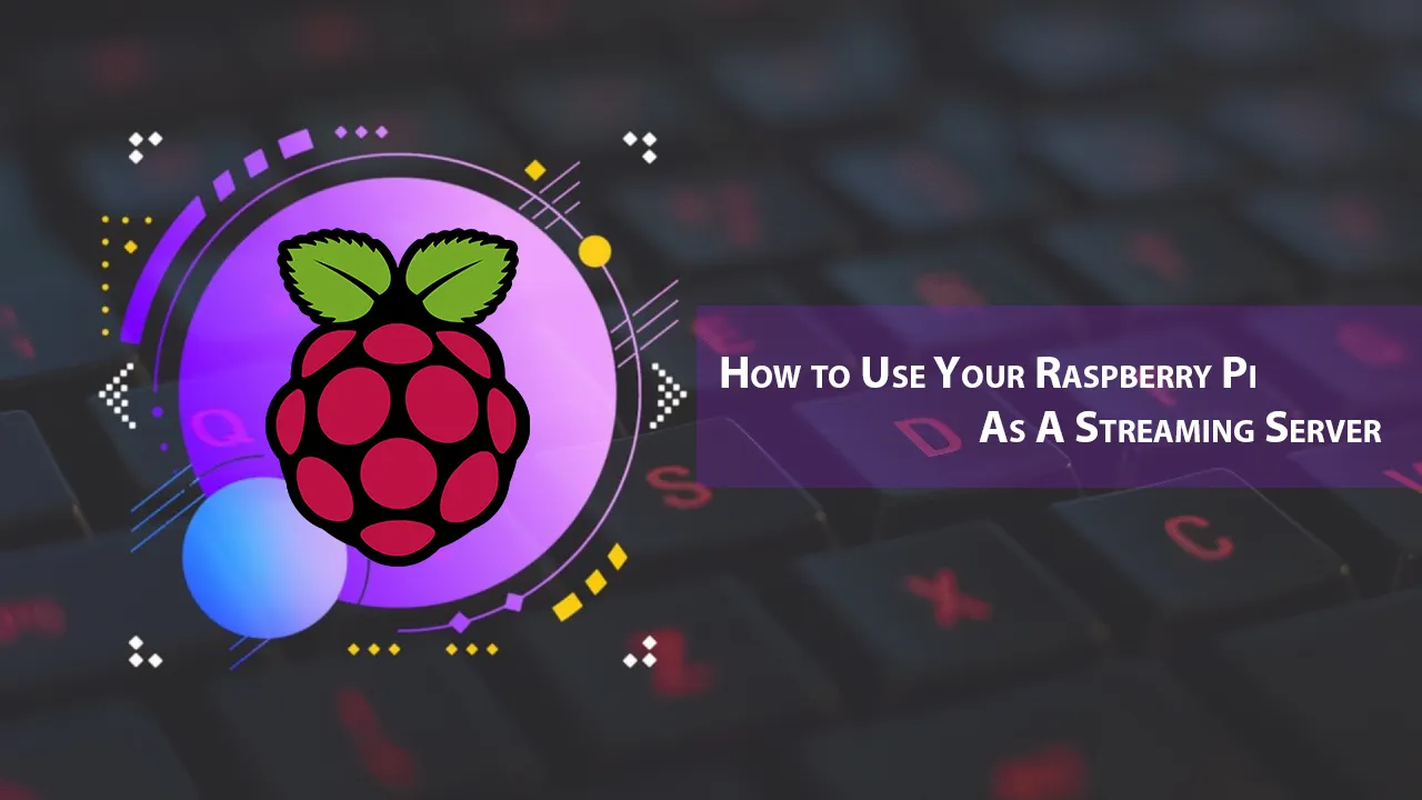 How to Use Your Raspberry Pi As A Streaming Server