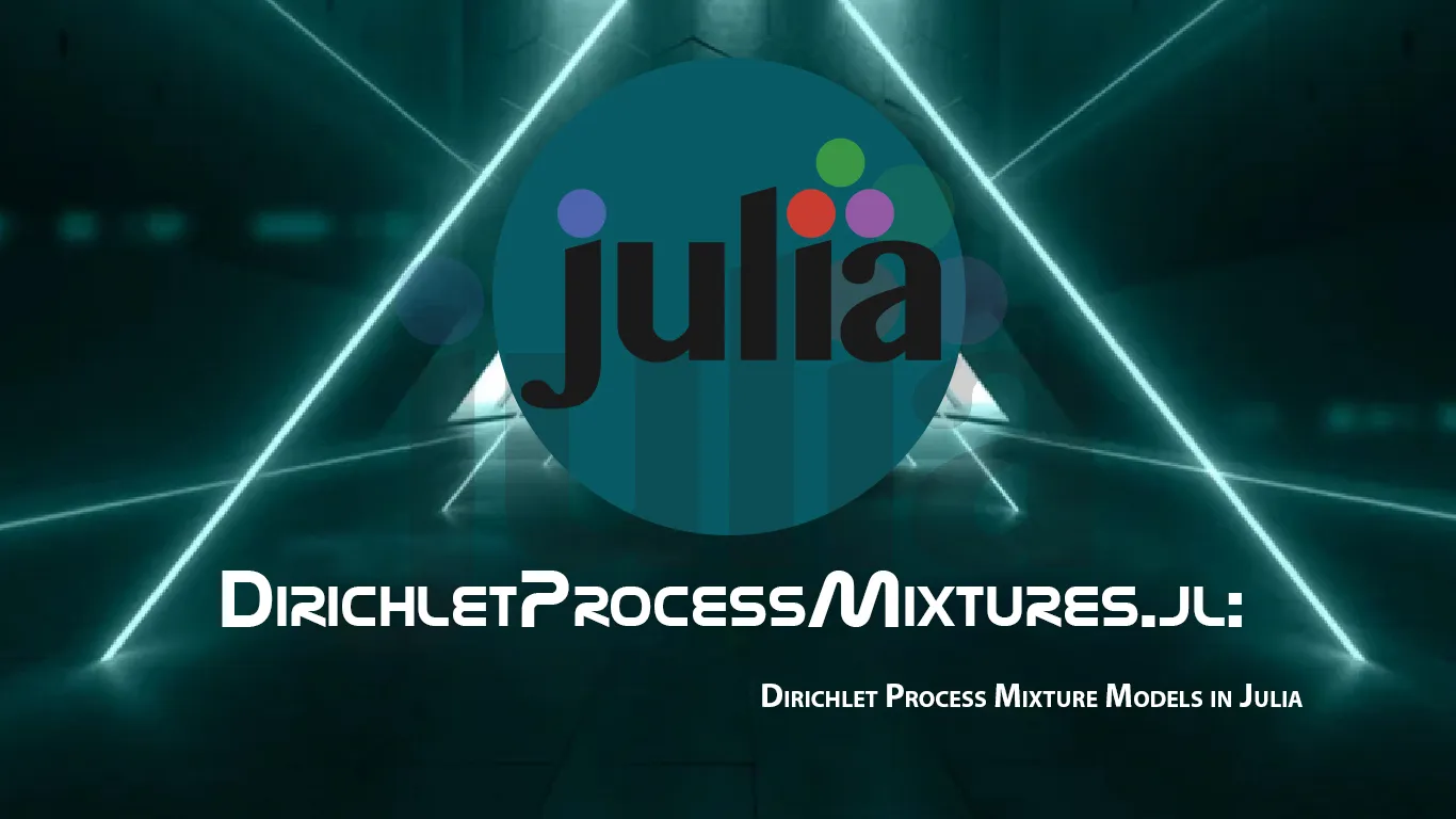 DirichletProcessMixtures.jl: Dirichlet Process Mixture Models in Julia