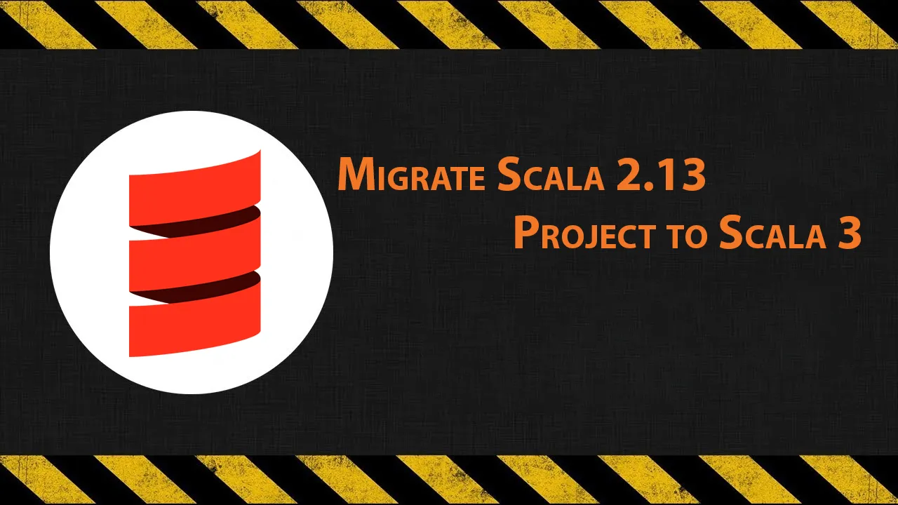 Migrate Scala 2.13 Project to Scala 3