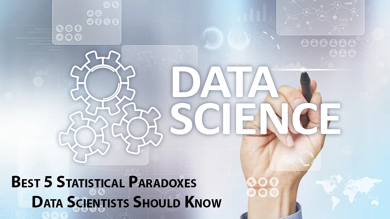 Best 5 Statistical Paradoxes Data Scientists Should Know