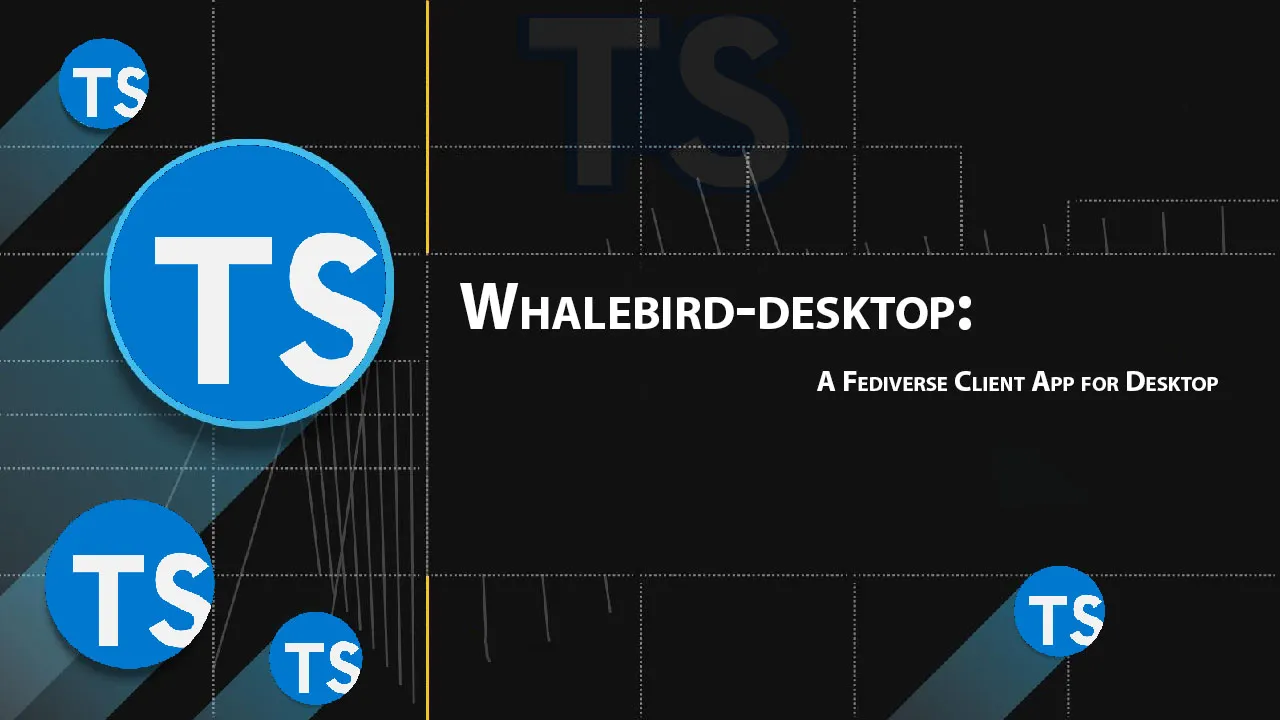 Whalebird-desktop: A Fediverse Client App for Desktop