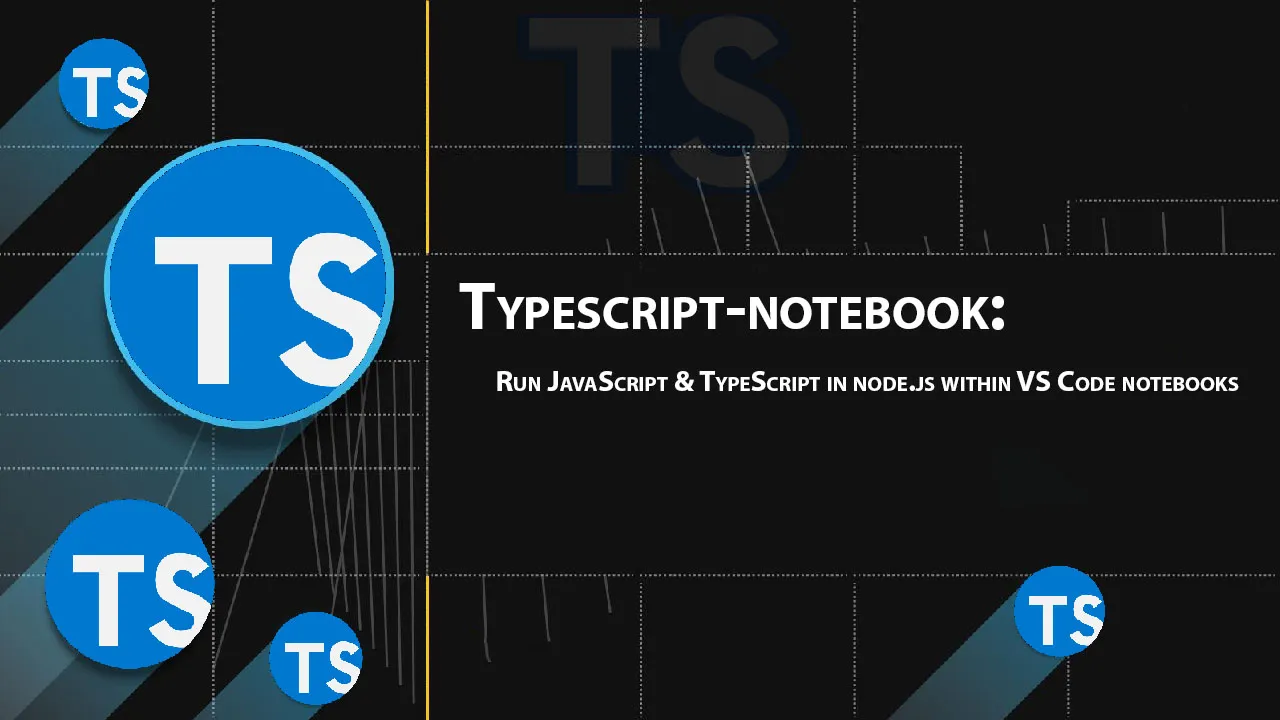 Run JavaScript & TypeScript in Node.js within VS Code Notebooks 