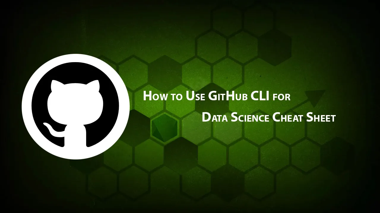 How to Use GitHub CLI for Data Science Cheat Sheet