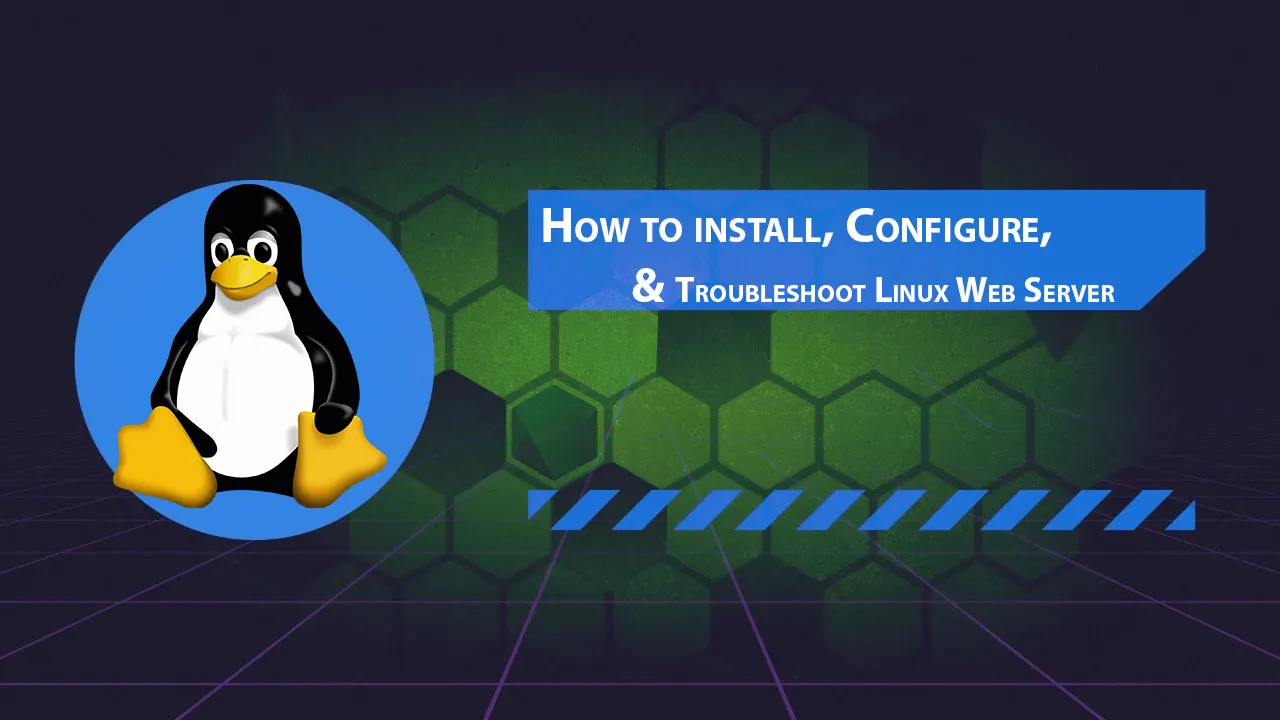 How to Install, Configure, & Troubleshoot Linux Web Server