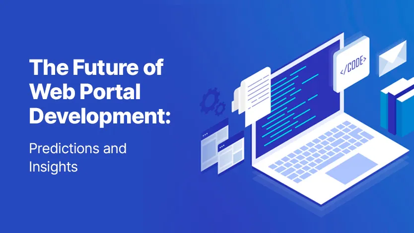 The Future of Web Portal Development: Predictions and Insights 