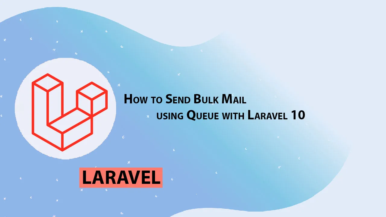 How to Send Bulk Mail using Queue with Laravel 10 