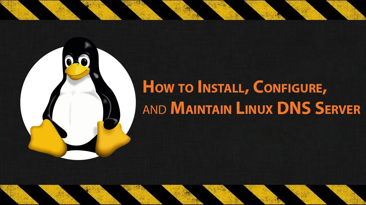 How to Install, Configure, and Maintain Linux DNS Server