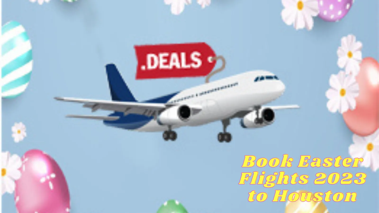 Book Easter Flights 2023 to Houston to encounter the best events ever