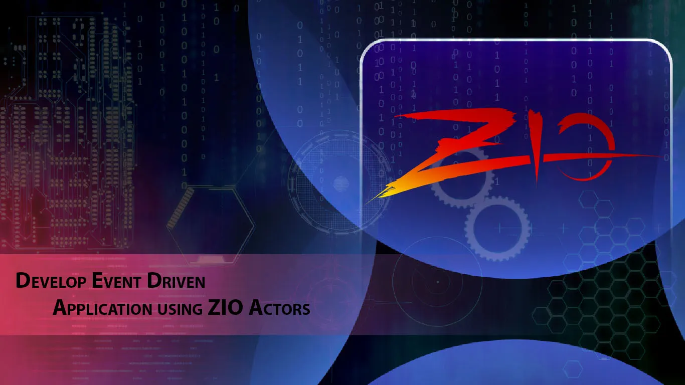 Develop Event Driven Application using ZIO Actors