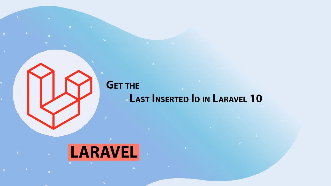 Get the Last Inserted Id in Laravel 10