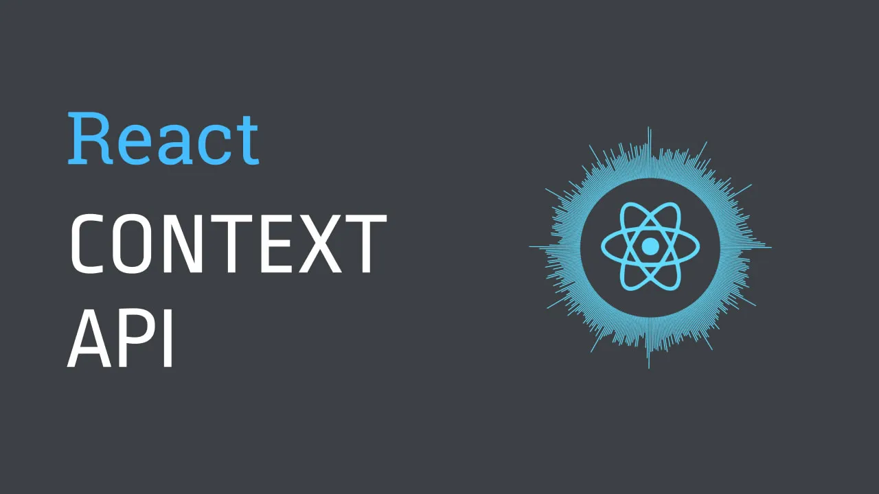 React Context API: What is it and How it works?