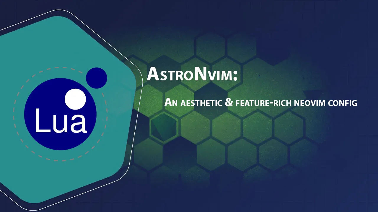 AstroNvim: An Aesthetic & Feature-rich Neovim Config 