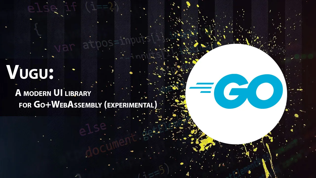 Vugu: A modern UI library for Go+WebAssembly (experimental)