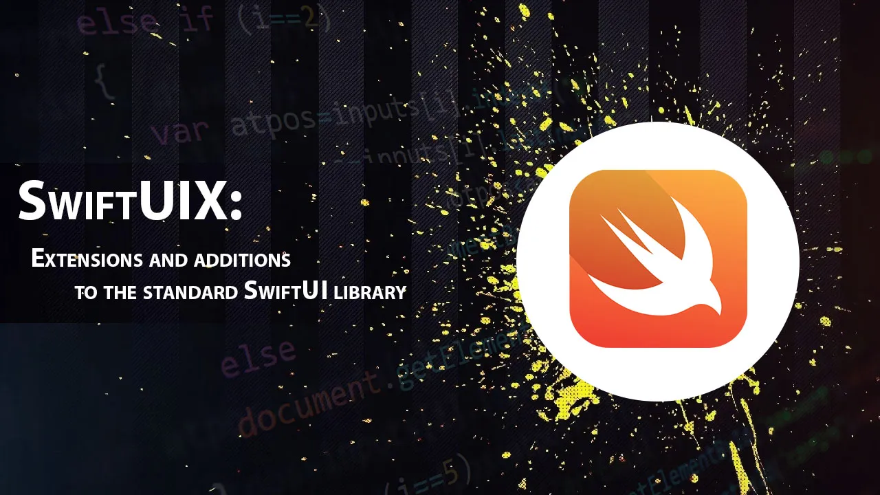 SwiftUIX: Extensions and Additions to The Standard SwiftUI Library