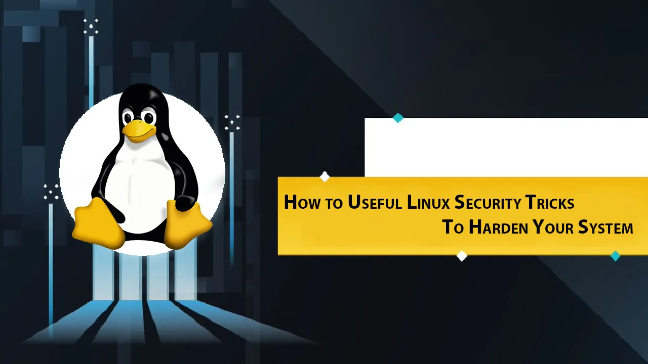 How to Useful Linux Security Tricks To Harden Your System