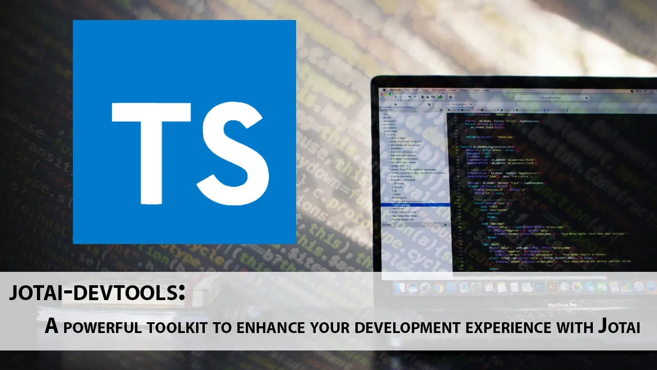 A Powerful toolkit To Enhance Your Development Experience with Jotai
