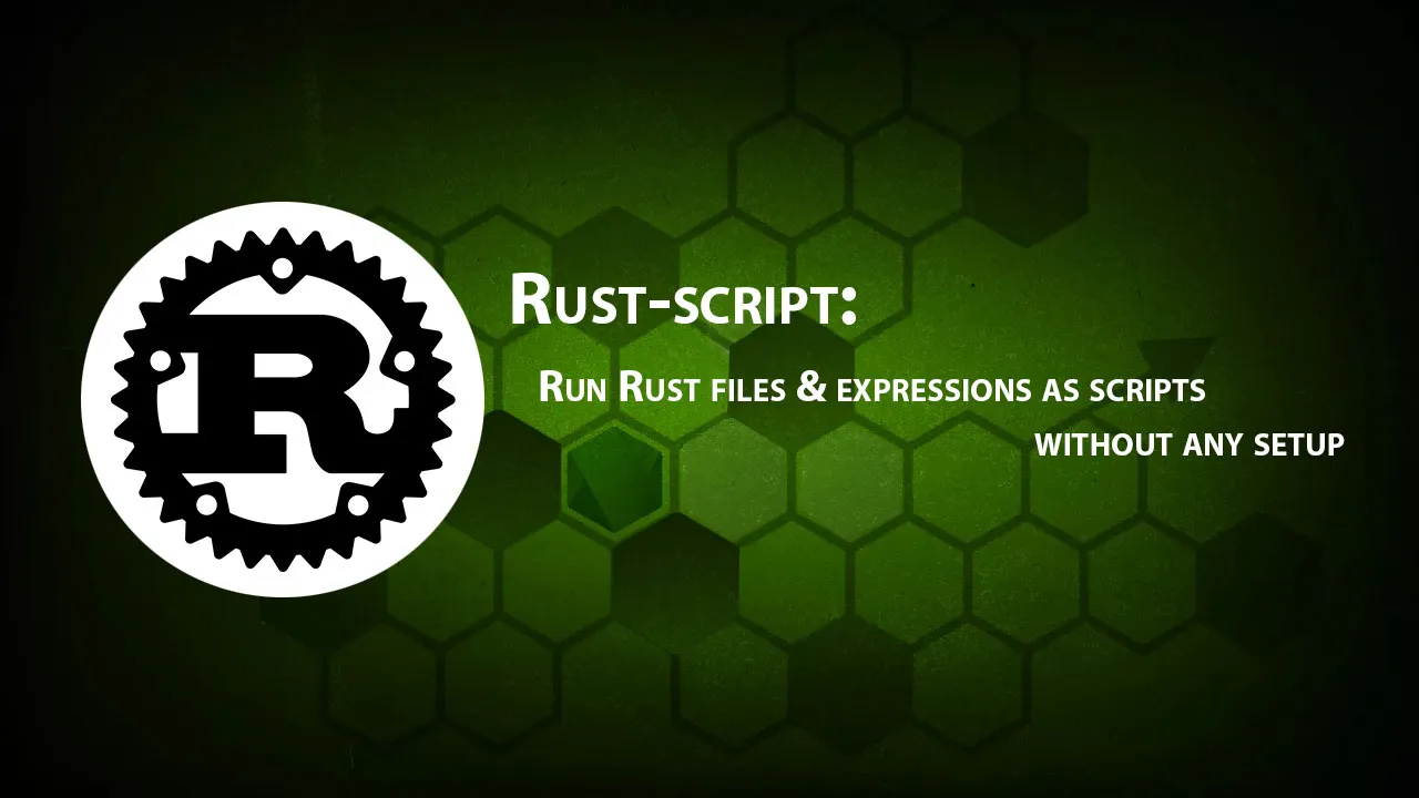 Rust-script: Run Rust Files & Expressions As Scripts without any Setup