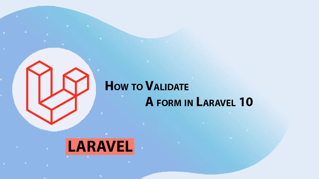 How to Validate A form in Laravel 10