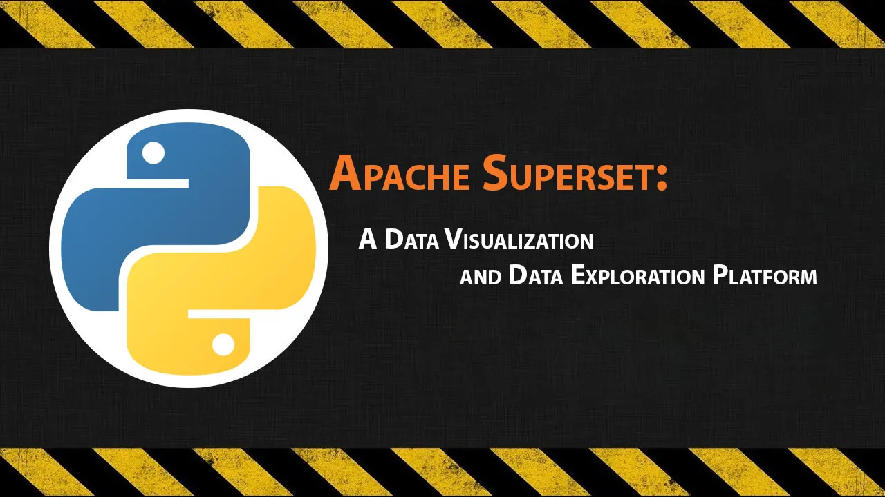 Apache Superset: A Data Visualization and Data Exploration Platform