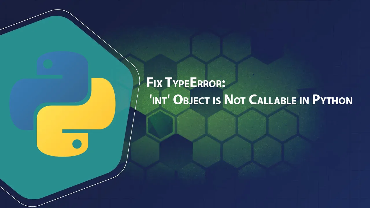 Fix TypeError: 'int' Object is Not Callable in Python