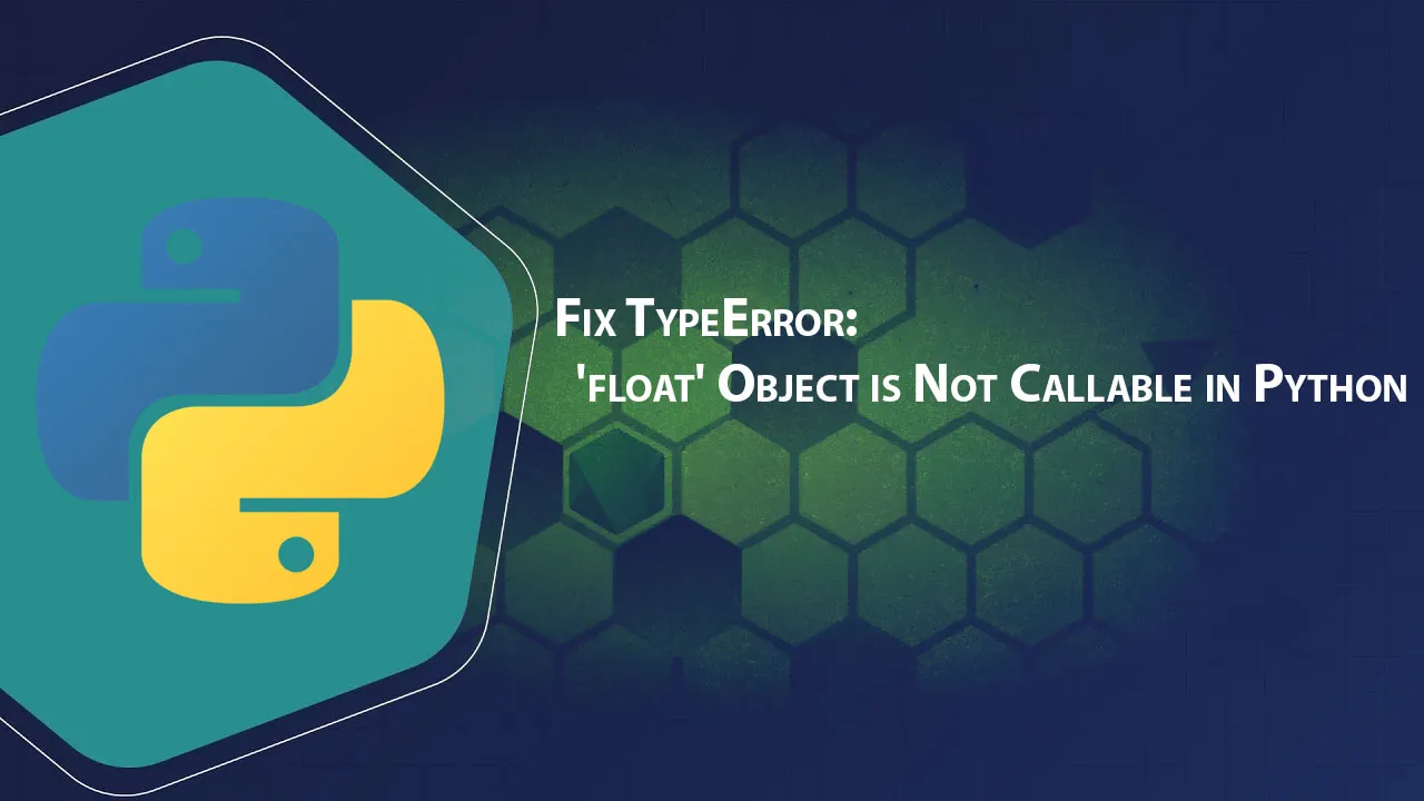 Fix TypeError: 'float' Object is Not Callable in Python