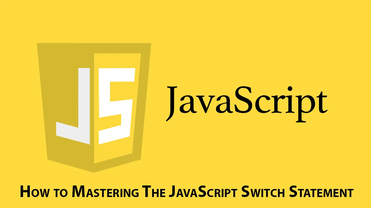 How to Mastering The JavaScript Switch Statement