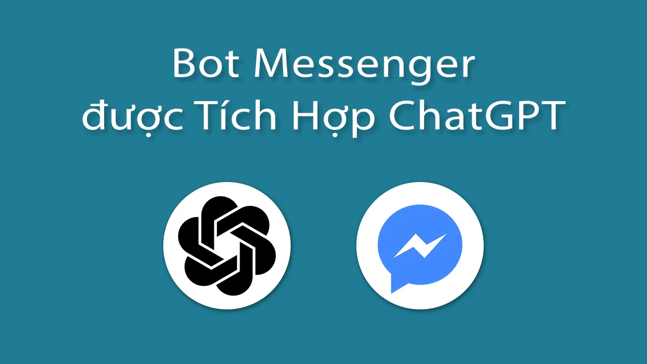 Cách Tạo Bot Messenger được Tích Hợp ChatGPT