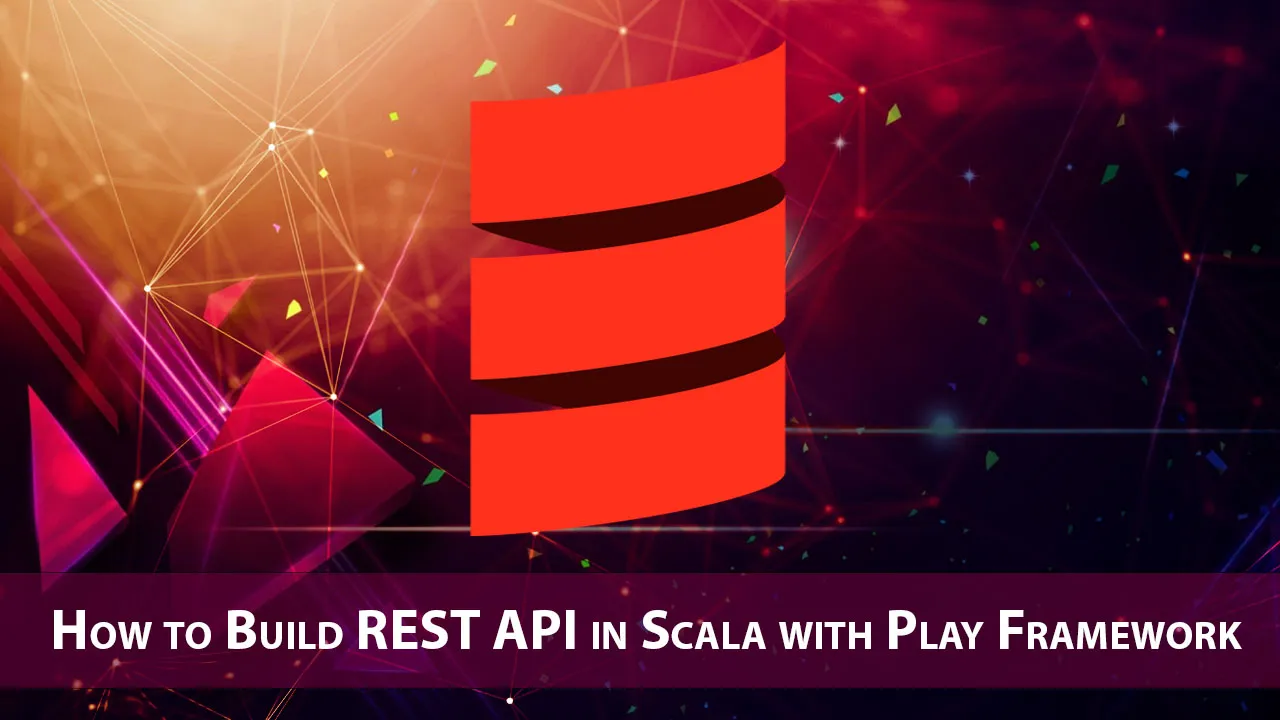 How to Build REST API in Scala with Play Framework