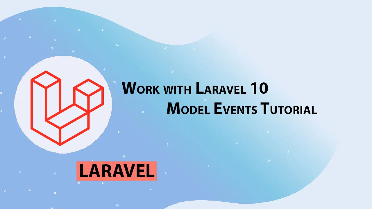 Work with Laravel 10 Model Events Tutorial