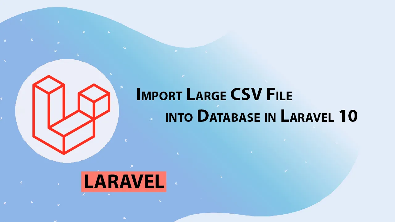 Import Large CSV File into Database in Laravel 10