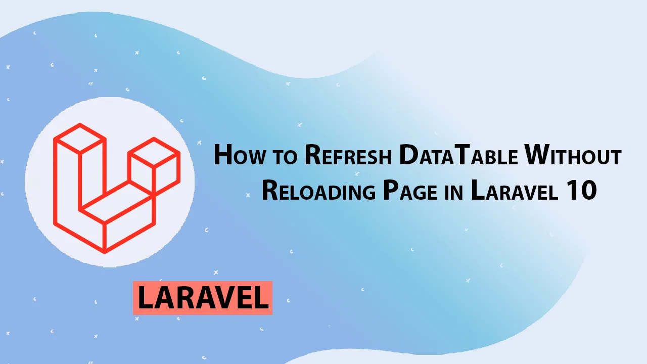 How to Refresh DataTable Without Reloading Page in Laravel 10