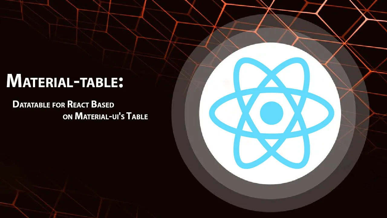 Material-table: Datatable for React Based on Material-ui's Table