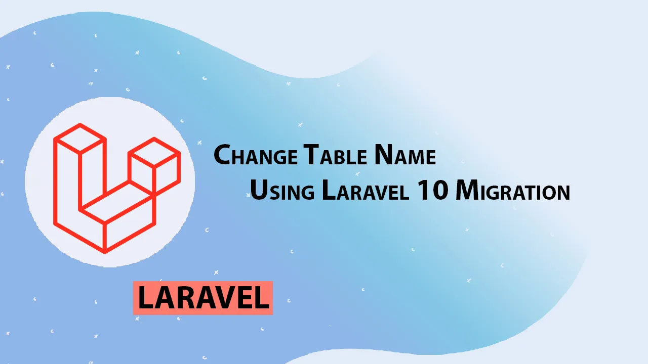 Change Table Name Using Laravel 10 Migration