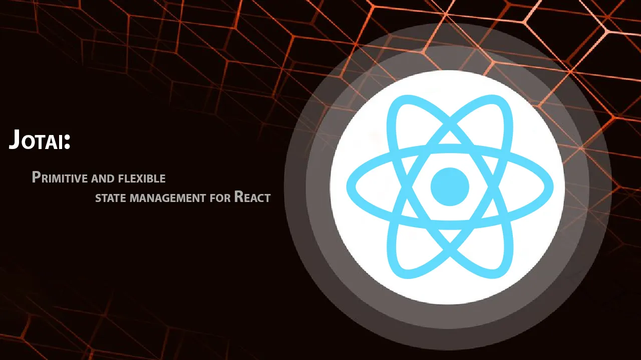 Jotai: Primitive and flexible state management for React
