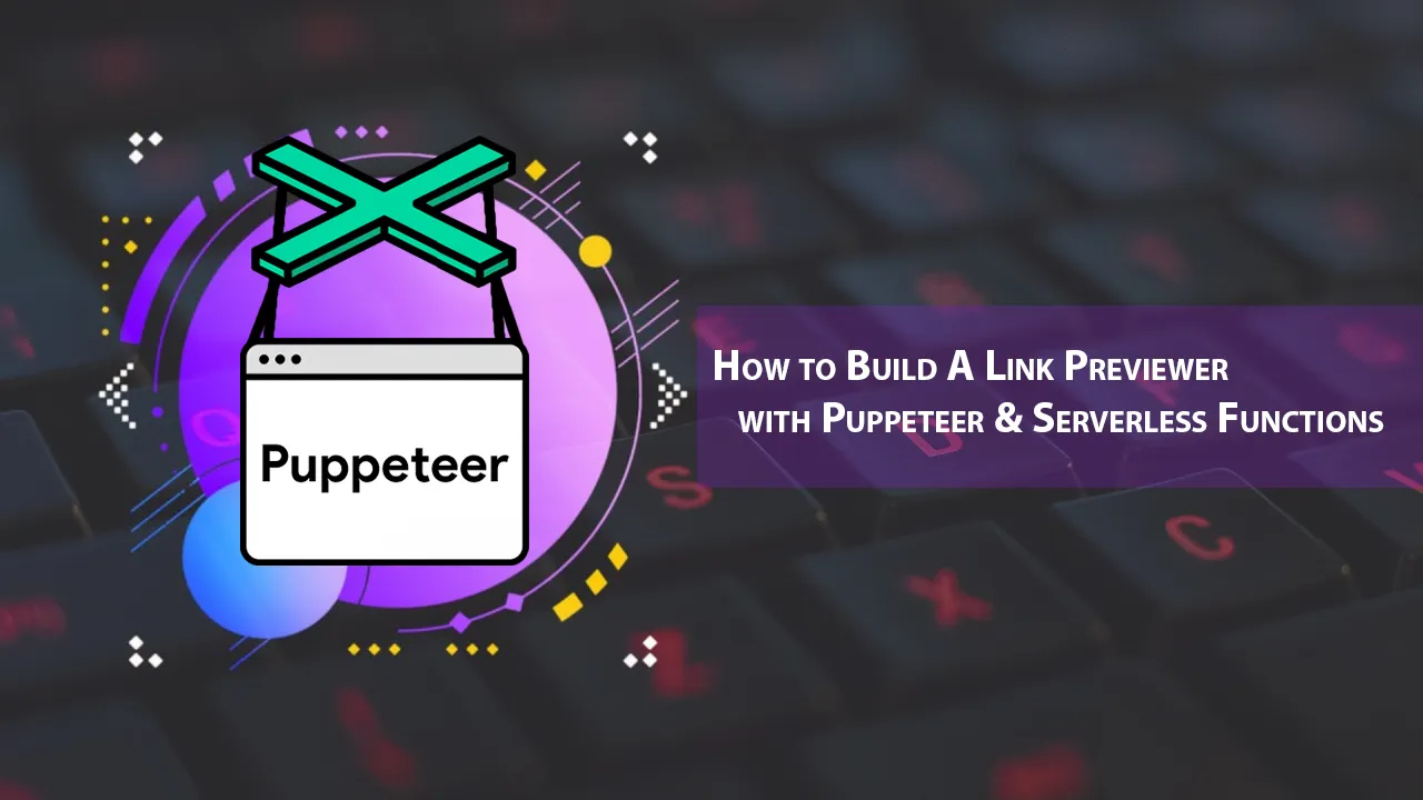 How to Build A Link Previewer with Puppeteer & Serverless Functions