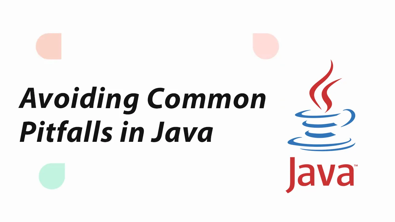 Avoiding Common Pitfalls in Java