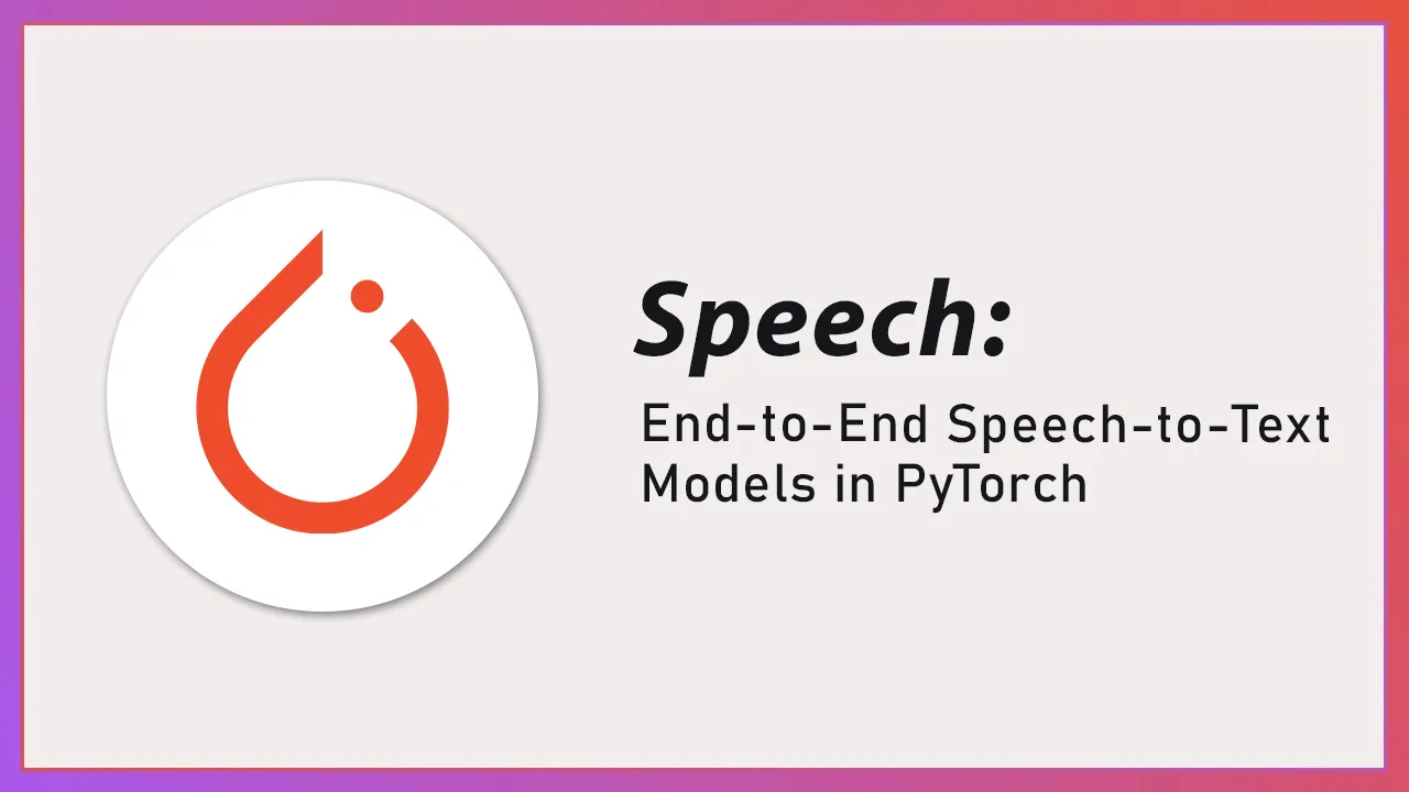 End-to-End Speech-to-Text Models in PyTorch