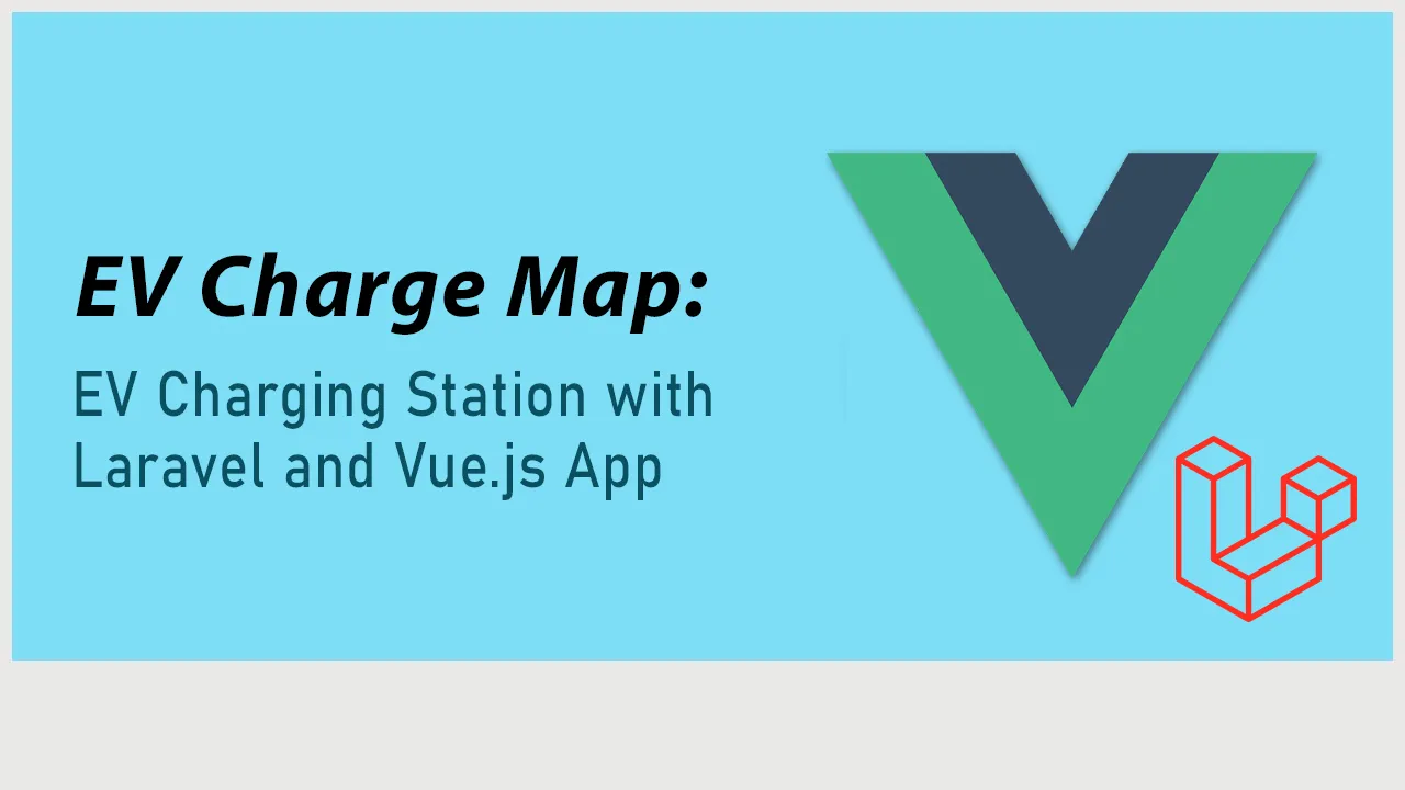 Find the Nearest EV Charging Station with Laravel and Vue.js App